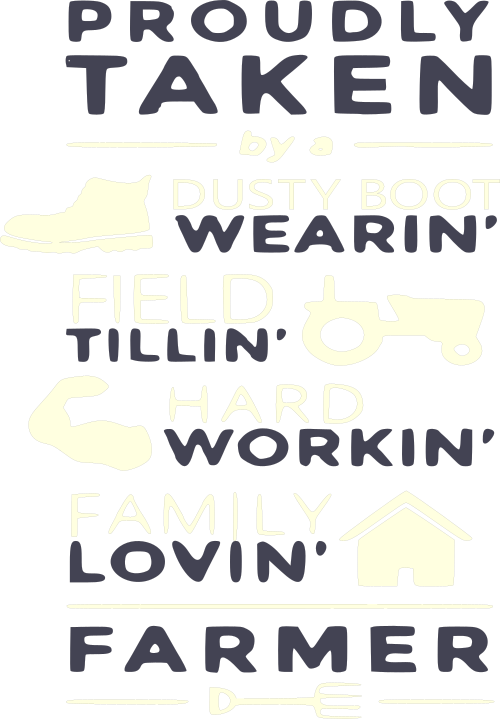 proudly taken by a dusty boot wearin field tillin hard working family lovin farmer