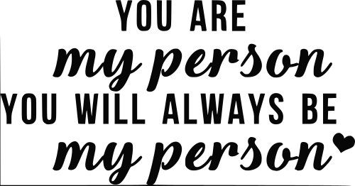 you are my person you will always be my person