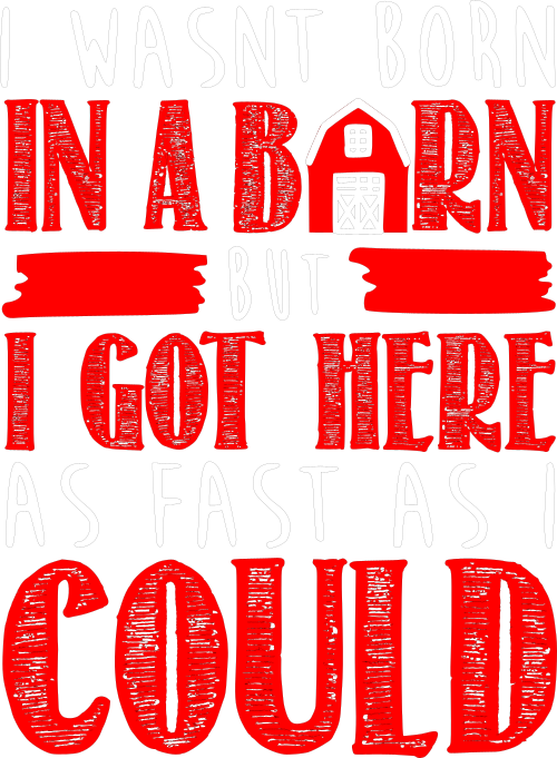 iwasnt born in a barn