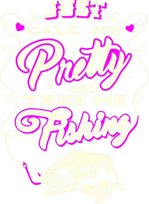 just call me pretty and take me fishing