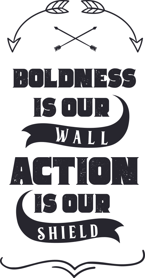 boldness is our wall action is our shield