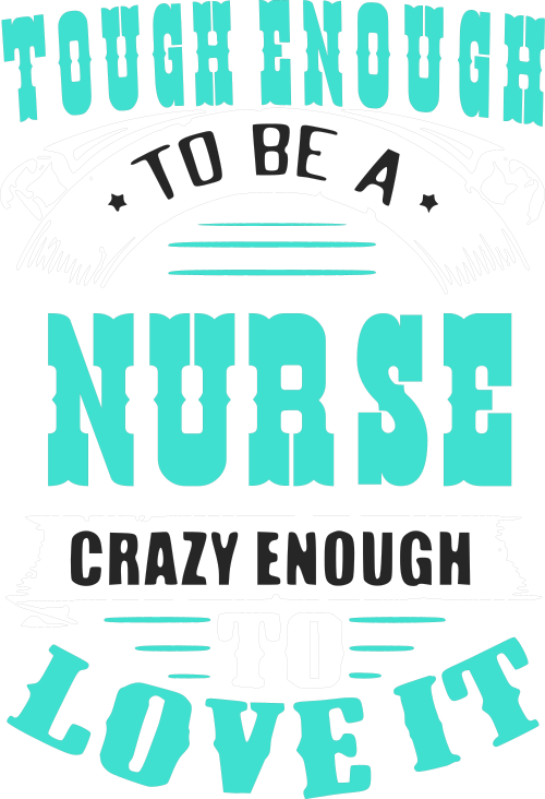 tough enough to be a nurse crazy enough to love it