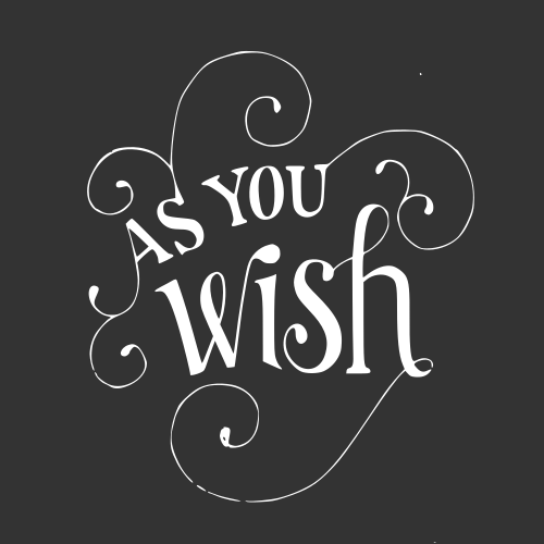 as you wish
