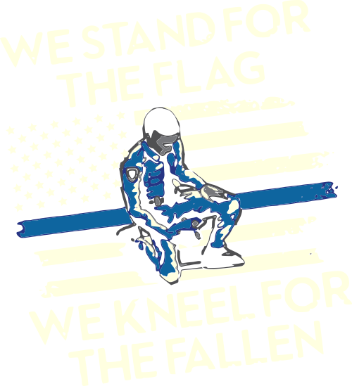 we stand for the flag and we kneel for the fallen