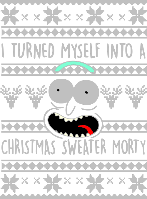 i turned myself into a christmas sweater morty