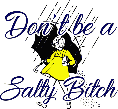 dont be a salty bitch