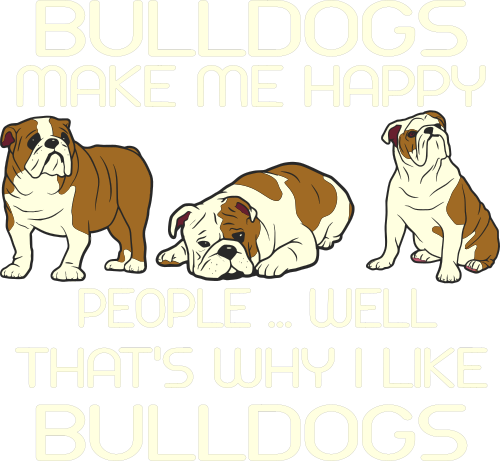 bulldogs make me happy people well thats why I like bulldogs