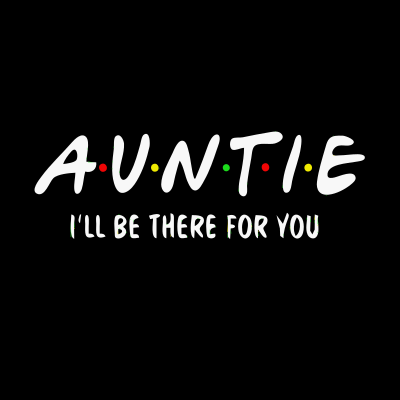 auntie Ill be there for you 1