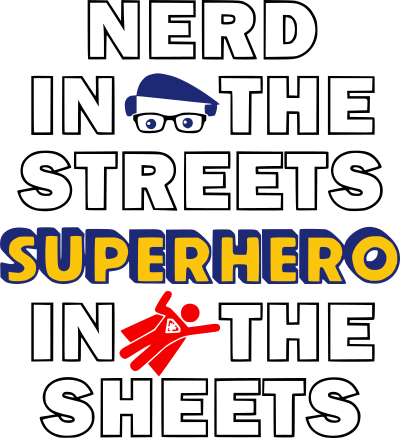 nerd in the streets superhero in the sheets