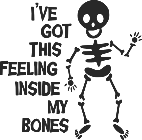 Ive got this feeling inside my bones
