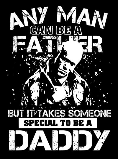 any man can be a father but it takes someone special to be a daddy
